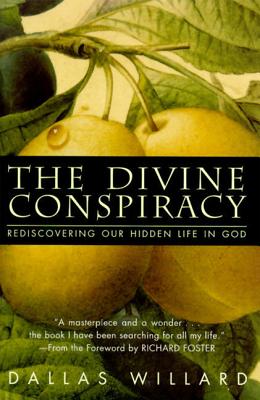 The Divine Conspiracy: Rediscovering Our Hidden Life in God - Willard, Dallas, Professor