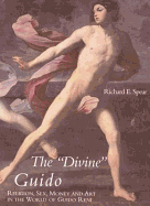 The Divine Guido: Religion, Sex, Money, and Art in the World of Guido Reni