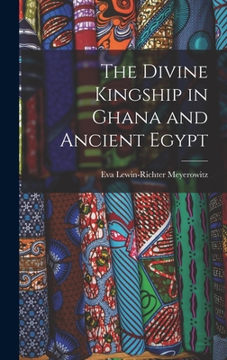 The Divine Kingship in Ghana and Ancient Egypt - Meyerowitz, Eva Lewin-Richter 1899- (Creator)