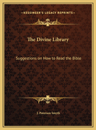 The Divine Library: Suggestions on How to Read the Bible