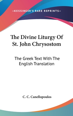 The Divine Liturgy Of St. John Chrysostom: The Greek Text With The English Translation - Canellopoulos, C C