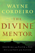 The Divine Mentor: Growing Your Faith as You Sit at the Feet of the Savior - Baker Publishing Group