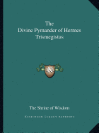 The Divine Pymander of Hermes Trismegistus