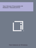 The Divine Pymander of Hermes Trismegistus - The Shrine of Wisdom