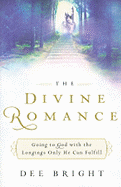 The Divine Romance: Going to God with the Longings Only He Can Fulfill