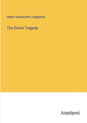 The Divine Tragedy - Wadsworth Longfellow, Henry