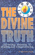 The Divine Truth: Old-World Answers to Modern Age Tormentations