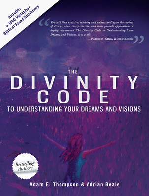 The Divinity Code to Understanding Your Dreams and Visions - Thompson, Adam, and Beale, Adrian, and King, Patricia (Foreword by)