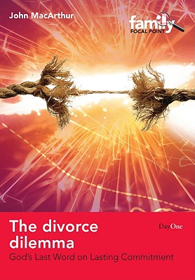 The Divorce Dilemma: God's Last Word on Lasting Commitment - MacArthur, John