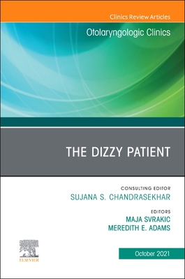 The Dizzy Patient, an Issue of Otolaryngologic Clinics of North America: Volume 54-5 - Svrakic, Maja, MD, Msed (Editor), and Adams, Meredith E, MD, MS (Editor)