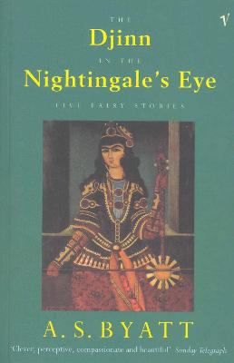 The Djinn in the Nightingale's Eye - Byatt, and Byatt, A S