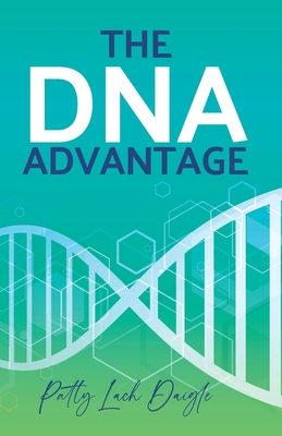 The DNA Advantage - Daigle, Patty Lach, and Barcaski, Lil (Editor), and Conatser, Kristina (Cover design by)