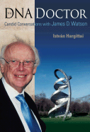 The DNA Doctor: Candid Conversations with James D Watson