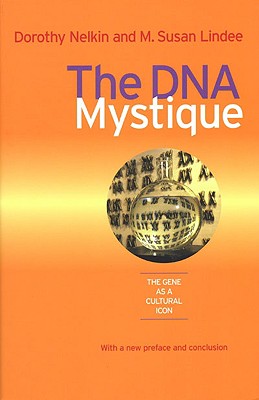 The DNA Mystique: The Gene as a Cultural Icon - Nelkin, Dorothy, Professor, and Lindee, M Susan