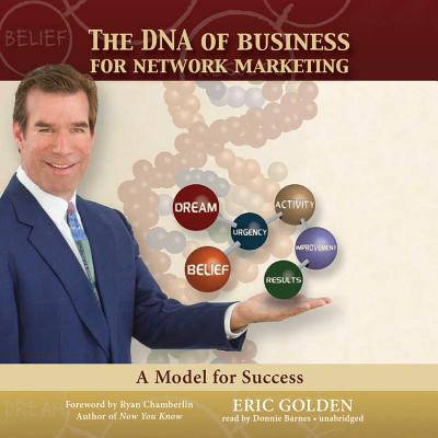 The DNA of Business for Network Marketing: A Model for Success - Golden, Eric, and Chamberlin, Ryan, Dr. (Foreword by), and Barnes, Donnie (Read by)