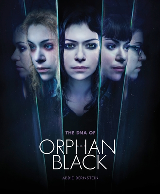 The DNA of Orphan Black - Bernstein, Abbie