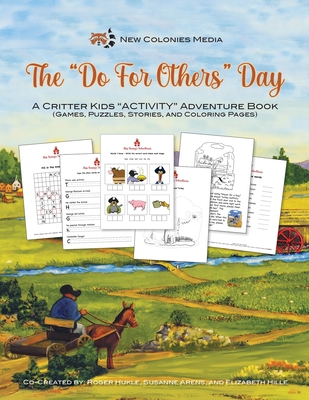 The Do For Others Day - A Critter Kids "ACTIVITY" Adventure Book - Arens, Susanne (Creator), and Hukle, Roger (Editor)