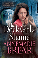 The Dock Girl's Shame: A gritty, emotional saga from AnneMarie Brear