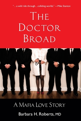The Doctor Broad: A Mafia Love Story - Roberts, Barbara H