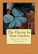 The Doctor In Your Garden: Healing with Nature - Luley, Caroline J