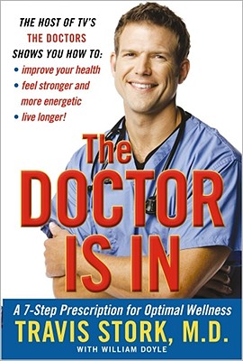 The Doctor Is in: A 7-Step Prescription for Optimal Wellness - Stork, Travis, Dr., MD, and Doyle, William