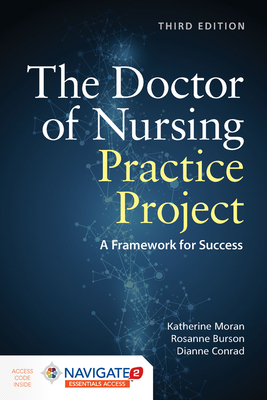 The Doctor of Nursing Practice Project: A Framework for Success - Moran, Katherine J., and Burson, Rosanne, and Conrad, Dianne