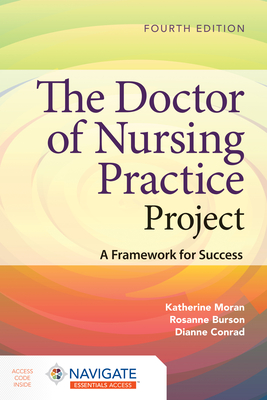 The Doctor of Nursing Practice Project: A Framework for Success - Moran, Katherine J, and Burson, Rosanne, and Conrad, Dianne