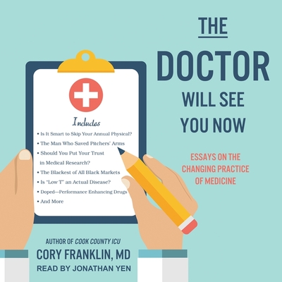 The Doctor Will See You Now: Essays on the Changing Practice of Medicine - Yen, Jonathan (Read by), and Franklin, Cory