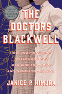 The Doctors Blackwell: How Two Pioneering Sisters Brought Medicine to Women and Women to Medicine