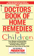 The Doctors Book of Home Remedies for Children: From Allergies and Animal Bites to Toothaches and TV Addiction, Hundreds of Doctor-Proven Techniques and Tips to Care for Your Child