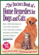 The Doctor's Book of Home Remedies for Dogs and Cats: Over 1,000 Solutions to Your Pet's Problems--From Top Vets, Trainers, Breeders, and Other Animal Experts