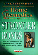 The Doctors Book of Home Remedies for Stronger Bones: Tips to Stop Osteoporosis and Reverse the Loss That Affects Every Woman Over 30