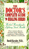 The Doctor's Complete Guide to Healing Herbs - Kessler, David A, Dr., MD, and Buff, Sheila