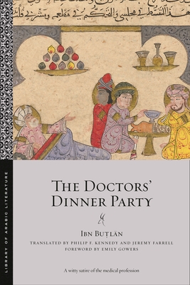 The Doctors' Dinner Party - Bu l n, Ibn, and Kennedy, Philip F (Translated by), and Farrell, Jeremy (Translated by)