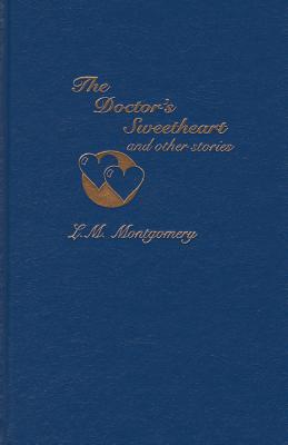 The Doctor's Sweetheart and Other Stories - Montgomery, Lucy Maud