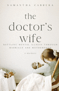 The Doctor's Wife: Battling Mental Illness through Marriage and Motherhood