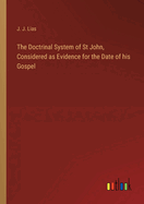 The Doctrinal System of St John, Considered as Evidence for the Date of his Gospel