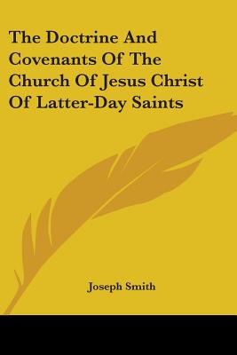 The Doctrine And Covenants Of The Church Of Jesus Christ Of Latter-Day Saints - Smith, Joseph, Dr.