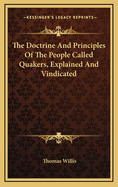 The Doctrine and Principles of the People Called Quakers, Explained and Vindicated