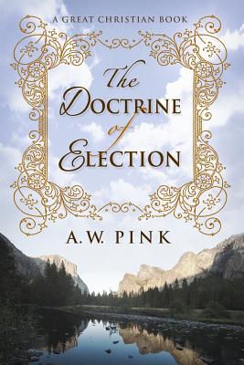 The Doctrine of Election - Pink, A W