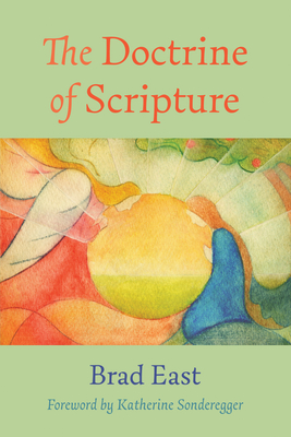 The Doctrine of Scripture - East, Brad, and Sonderegger, Katherine (Foreword by)