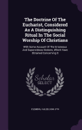 The Doctrine Of The Eucharist, Considered As A Distinguishing Ritual In The Social Worship Of Christians: With Some Account Of The Erroneous And Superstitious Notions, Which Have Obtained Concerning It