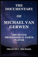 The Documentary of Michael Van Gerwen: The Dutch Professional Darts Player