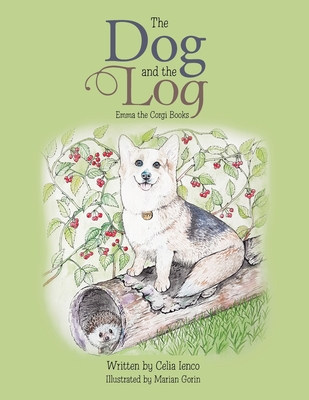 The Dog and the Log: Emma the Corgi Books - Ienco, Celia