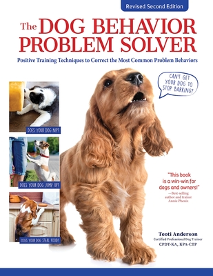 The Dog Behavior Problem Solver, Revised Second Edition: Positive Training Techniques to Correct the Most Common Problem Behaviors - Anderson, Teoti