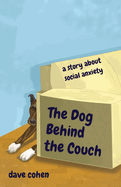 The Dog Behind the Couch: a story about social anxiety