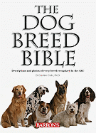 The Dog Breed Bible: Descriptions and Photos of Every Breed Recognized by the AKC