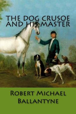 The Dog Crusoe and His Master - Tillemans, Peter (Photographer), and Ballantyne, Robert Michael