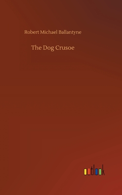 The Dog Crusoe - Ballantyne, Robert Michael