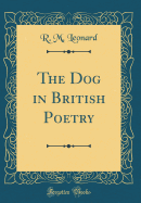 The Dog in British Poetry (Classic Reprint)